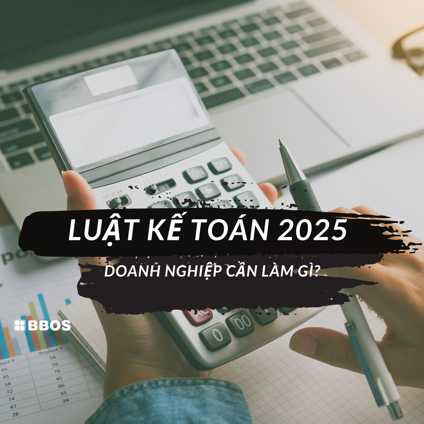 Luật Kế Toán 2025: Doanh nghiệp cần làm gì?